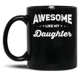Awesome Like My Daughter (55) Black Coffee Mug