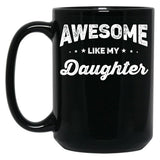 Awesome Like My Daughter (55) Black Coffee Mug
