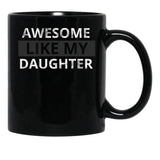 Awesome Like My Daughter (57) Black Coffee Mug - Black