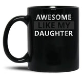 Awesome Like My Daughter (57) Black Coffee Mug