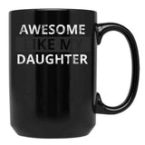 Awesome Like My Daughter (57) Black Coffee Mug - Black