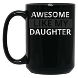 Awesome Like My Daughter (57) Black Coffee Mug