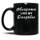 Awesome Like My Daughter (58) Black Coffee Mug