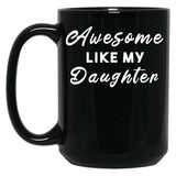 Awesome Like My Daughter (58) Black Coffee Mug