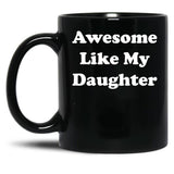 Awesome Like My Daughter (59) Black Coffee Mug