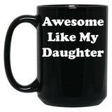Awesome Like My Daughter (59) Black Coffee Mug