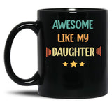 Awesome Like My Daughter (62) Black Coffee Mug