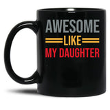 Awesome Like My Daughter (63) Black Coffee Mug