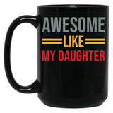 Awesome Like My Daughter (63) Black Coffee Mug