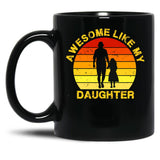 Awesome Like My Daughter (64) Black Coffee Mug