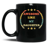 Awesome Like My Daughter (68) Black Coffee Mug