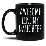 Awesome Like My Daughter (6) Black Coffee Mug