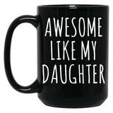 Awesome Like My Daughter (6) Black Coffee Mug