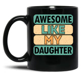 Awesome Like My Daughter (72) Black Coffee Mug