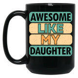Awesome Like My Daughter (72) Black Coffee Mug