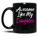 Awesome Like My Daughter (73) Black Coffee Mug