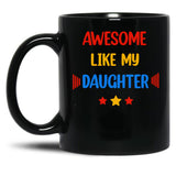 Awesome Like My Daughter (74) Black Coffee Mug