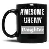 Awesome Like My Daughter (76) Black Coffee Mug
