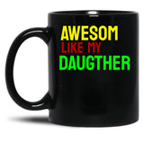 Awesome Like My Daughter (78) Black Coffee Mug