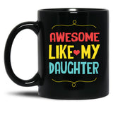 Awesome Like My Daughter (79) Black Coffee Mug