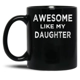 Awesome Like My Daughter (7) Black Coffee Mug