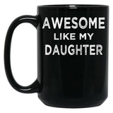 Awesome Like My Daughter (7) Black Coffee Mug