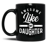 Awesome Like My Daughter (82) Black Coffee Mug