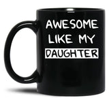 Awesome Like My Daughter (83) Black Coffee Mug