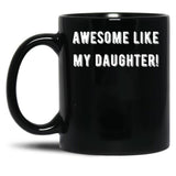 Awesome Like My Daughter (84) Black Coffee Mug