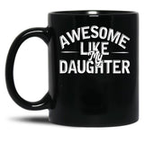 Awesome Like My Daughter (87) Black Coffee Mug