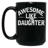 Awesome Like My Daughter (87) Black Coffee Mug