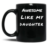 Awesome Like My Daughter (88) Black Coffee Mug