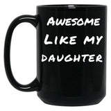 Awesome Like My Daughter (88) Black Coffee Mug