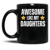 Awesome Like My Daughters Mug - Awesome Parent Gift For Mother Or Father Of Dauhters Black Coffee Mug