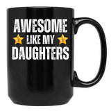 Awesome Like My Daughters Mug - Awesome Parent Gift For Mother Or Father Of Dauhters Black Coffee Mug - Black