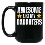 Awesome Like My Daughters Mug - Awesome Parent Gift For Mother Or Father Of Dauhters Black Coffee Mug