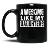 Awesome Like My Daughters Mug Black Coffee Mug