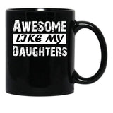 Awesome Like My Daughters Tee Dad Mom Funny Father'S Day Fun Gifts For Dad Black Coffee Mug - Black