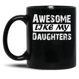 Awesome Like My Daughters Tee Dad Mom Funny Father'S Day Fun Gifts For Dad Black Coffee Mug