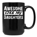 Awesome Like My Daughters Tee Dad Mom Funny Father'S Day Fun Gifts For Dad Black Coffee Mug - Black