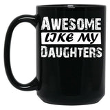 Awesome Like My Daughters Tee Dad Mom Funny Father'S Day Fun Gifts For Dad Black Coffee Mug
