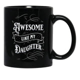 Awesome Like My Daughters (11) Black Coffee Mug - Black