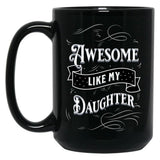 Awesome Like My Daughters (11) Black Coffee Mug