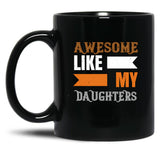 Awesome Like My Daughters (12) Black Coffee Mug