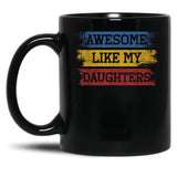 Awesome Like My Daughters (13) Black Coffee Mug