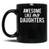 Awesome Like My Daughters (3) Black Coffee Mug