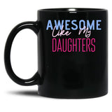 Awesome Like My Daughters (5) Black Coffee Mug