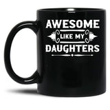 Awesome Like My Daughters (7) Black Coffee Mug