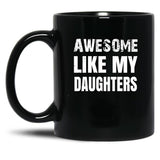 Awesome Like My Daughters (9) Black Coffee Mug