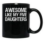 Awesome Like My Five Daughters Ii Black Coffee Mug - Black